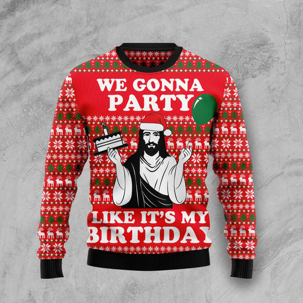 We Gonna Party Like My Birthday Funny Ugly Christmas Sweater For Women & Men - Christmas Gift