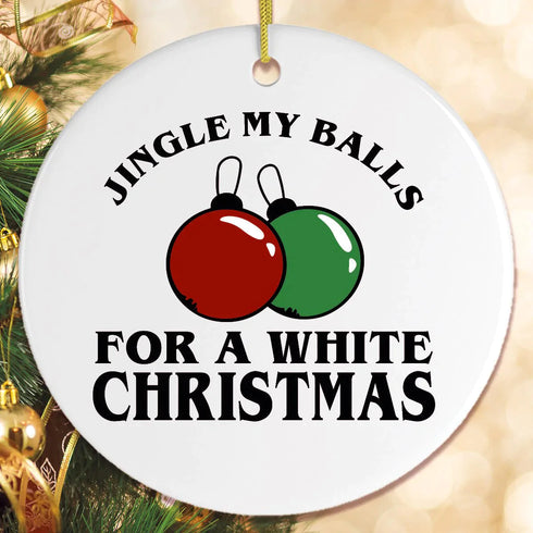 Jingle My Balls For A White Funny Christmas Ceramic Ornaments - Christmas Decoration Gifts