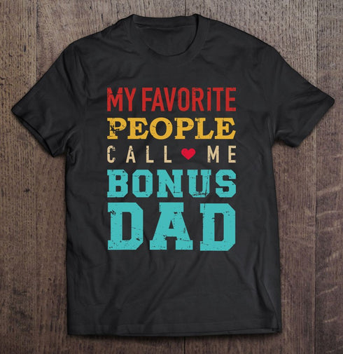 My Favorite People Call Me Bonus Dad Vintage Retro Fathers Day Gift T-Shirt From Daughter R1124
