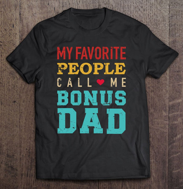 My Favorite People Call Me Bonus Dad Vintage Retro Fathers Day Gift T-Shirt From Daughter R1124