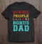 My Favorite People Call Me Bonus Dad Vintage Retro Fathers Day Gift T-Shirt From Daughter R1124