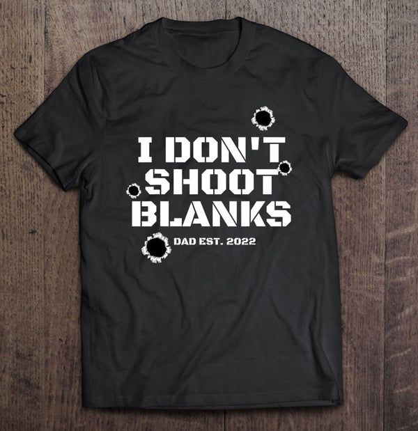 Don’t Shoot Blanks Dad First Time Dad Gifts To Be Fathers Day Gift T-Shirt R1122