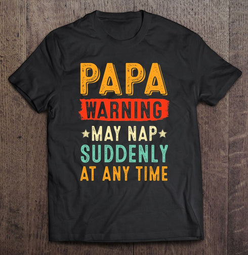 Papa Warning May Nap Suddenly At Any Time Vintage Fathers Day Gift T-Shirt From Daughter R1119