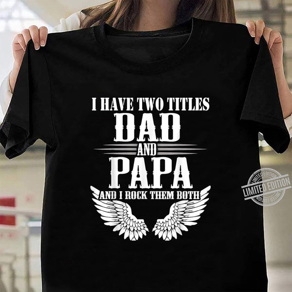 I Have Two Title Dad and Papa Fathers Day Gift T-Shirt From Daughter R1117