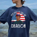 Call Me Dragon Funny 4th of July Shirt