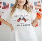 I'm Just Mad As Hell Cause I Loved This Place 4th of July Shirt