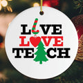 Live Love Teach Funny Christmas Ceramic Ornaments - Christmas Decoration Gifts