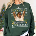 Pudding Xmas Sweatshirt | Funny Holiday Christmas Movie Scene