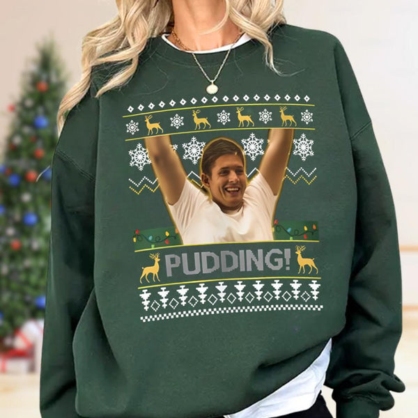 Pudding Xmas Sweatshirt | Funny Holiday Christmas Movie Scene