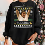 Pudding Xmas Sweatshirt | Funny Holiday Christmas Movie Scene