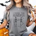 I Found The Humerus Funny Skeleton Shirt