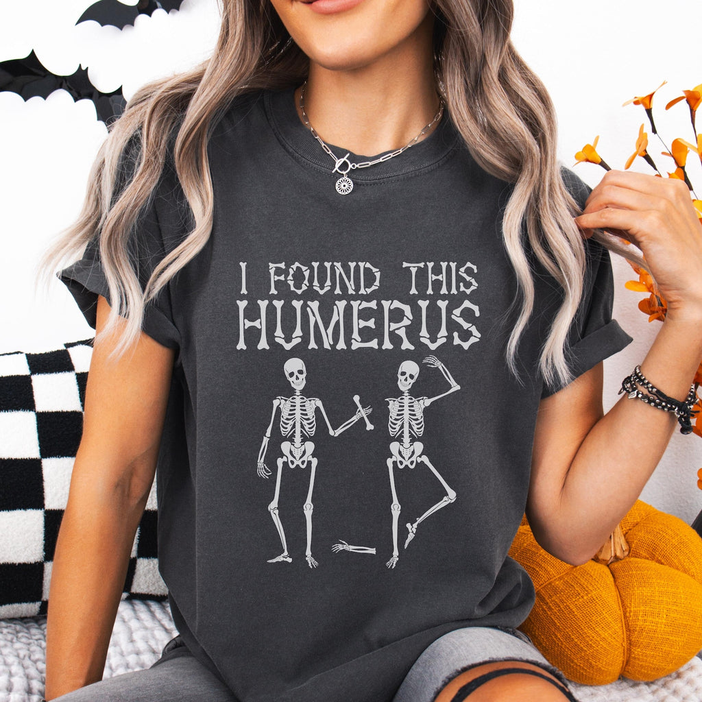 I Found The Humerus Funny Skeleton Shirt