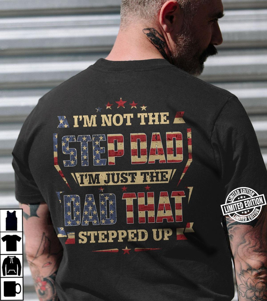 I'm Not The Step Dad I'm Just The Dad That Stepped Up T-Shirt From Daughter R1115